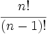 \cfrac{n!}{(n-1)!}