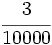 \cfrac{3}{10000}