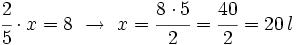 \cfrac{2}{5} \cdot x =  8  \ \rightarrow \ x= \cfrac{8 \cdot 5}{2} = \cfrac{40}{2}=20 \, l