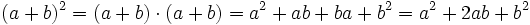 (a + b)^2 = (a+b) \cdot (a+b) = a^2+ab+ba+b^2 = a^2 + 2ab + b^2   \;\!