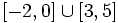 [-2, 0] \cup [3, 5]\;\!