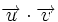 \overrightarrow{u} \cdot \overrightarrow{v}