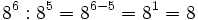 8^6 : 8^5 = 8^{6-5} = 8^1 = 8\;