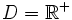 D=\mathbb{R}^+