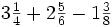 3\begin{matrix} \frac{1}{4} \end{matrix}+2\begin{matrix} \frac{5}{6} \end{matrix}-1\begin{matrix} \frac{3}{8} \end{matrix}