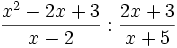 \frac{x^2-2x+3}{x-2} : \frac{2x+3}{x+5}
