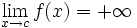 \lim_{x \to c} f(x)=+\infty