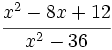 \cfrac{x^2-8x+12}{x^2-36}