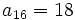 a_{16}=18 \;