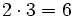 2\cdot 3=6\,