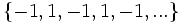 \{-1,1,-1,1,-1,...\}\;