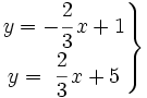 \left . \begin{matrix} y=-\cfrac{2}{3}\,x+1 \\ y=~\cfrac{2}{3}\,x+5 \end{matrix} \right \}