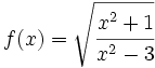 f(x)=\sqrt{\cfrac{x^2+1}{x^2-3}}\;