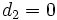 d_2=0\,