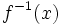 f^{-1}(x)\;