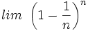 lim \ \left ( 1 - \frac{1}{n} \right )^n