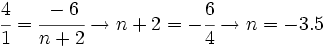 \cfrac{4}{1}=\cfrac{-6}{n+2} \rightarrow n+2= -\cfrac{6}{4} \rightarrow n= -3.5