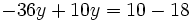 -36y+10y=10-18\;\!