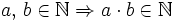 a , \, b \in \mathbb{N} \Rightarrow a \cdot b \in \mathbb{N}