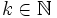 k \in \mathbb{N}