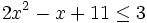 2x^2-x+11 \le 3