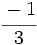 \cfrac{-1}{3}\;