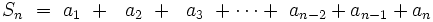 ~~S_n \ = \ a_1 \ + ~~a_2 \ + ~~a_3 \ + \cdots +\ a_{n-2} + a_{n-1} + a_n