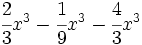 \cfrac{2}{3}x^3-\cfrac{1}{9}x^3-\cfrac{4}{3}x^3\;