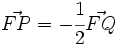 \vec{FP}=-\cfrac{1}{2}\vec{FQ}