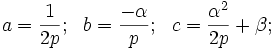 a = \frac{1}{2p}; \ \ b = \frac{-\alpha}{p}; \ \ c = \frac{\alpha^2}{2p} + \beta; \ \