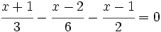 \cfrac{x+1}{3}-\cfrac{x-2}{6}-\cfrac{x-1}{2}=0\;