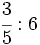 \cfrac{3}{5} : 6\;