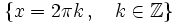 \left \{ x=2 \pi k \, , \quad k \in \mathbb{Z} \right \}