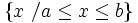 \left \{ x \ / a \le x \le b \right \}