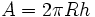 A=2 \pi Rh \;\!