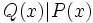 Q(x)|P(x)\;