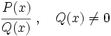 \cfrac{P(x)}{Q(x)} ~, \quad Q(x) \ne 0