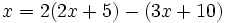 x=2(2x+5)-(3x+10)\;