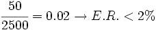 \cfrac{50}{2500} = 0.02 \rightarrow E.R.< 2%