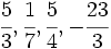 \cfrac{5}{3}, \cfrac{1}{7}, \cfrac{5}{4}, -\cfrac{23}{3}