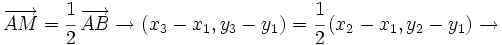 \overrightarrow{AM}=\cfrac{1}{2} \, \overrightarrow{AB} \rightarrow (x_3-x_1, y_3-y_1)=\cfrac{1}{2} \, (x_2-x_1, y_2-y_1) \rightarrow