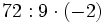 72:9 \cdot (-2)\;