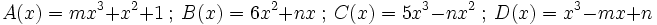 A(x)=mx^3+x^2+1 \ ; \ B(x)=6x^2+nx \ ; \ C(x)=5x^3-nx^2 \ ; \ D(x)=x^3-mx+n