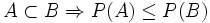 A \subset B \Rightarrow P(A) \le P(B)