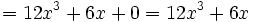 =12x^3+6x +0=12x^3+6x\;