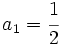 a_1=\cfrac{1}{2}