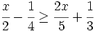 \cfrac{x}{2}-\cfrac{1}{4} \ge \cfrac{2x}{5} + \cfrac{1}{3}\;