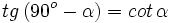 tg \, (90^o-\alpha)=cot \, \alpha