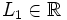 L_1 \in \mathbb{R}