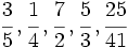 \cfrac{3}{5} \, , \cfrac{1}{4} \, , \cfrac{7}{2} \, , \cfrac{5}{3} \, , \cfrac{25}{41}